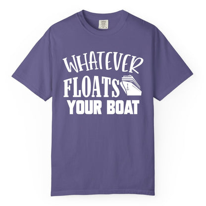 Whatever Floats Your Boat Shirt - Funny Cruise Vacation Apparel Tee (Comfort Color) in Grape - Whatever Floats Your Boat Cruise Ship Humor Nautical Shirt