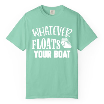 Whatever Floats Your Boat Shirt - Funny Cruise Vacation Apparel Tee (Comfort Color) in Island Reef - Whatever Floats Your Boat Cruise Ship Humor Nautical Shirt