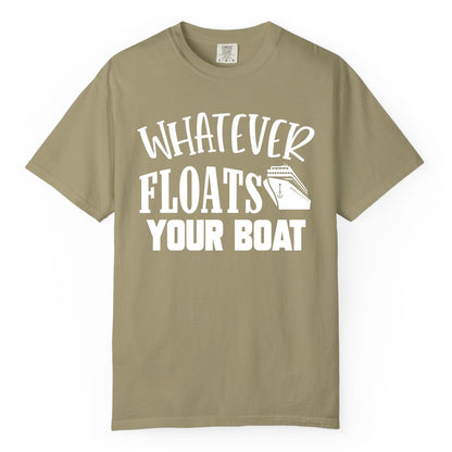 Whatever Floats Your Boat Shirt - Funny Cruise Vacation Apparel Tee (Comfort Color) in Khaki - Whatever Floats Your Boat Cruise Ship Humor Nautical Shirt