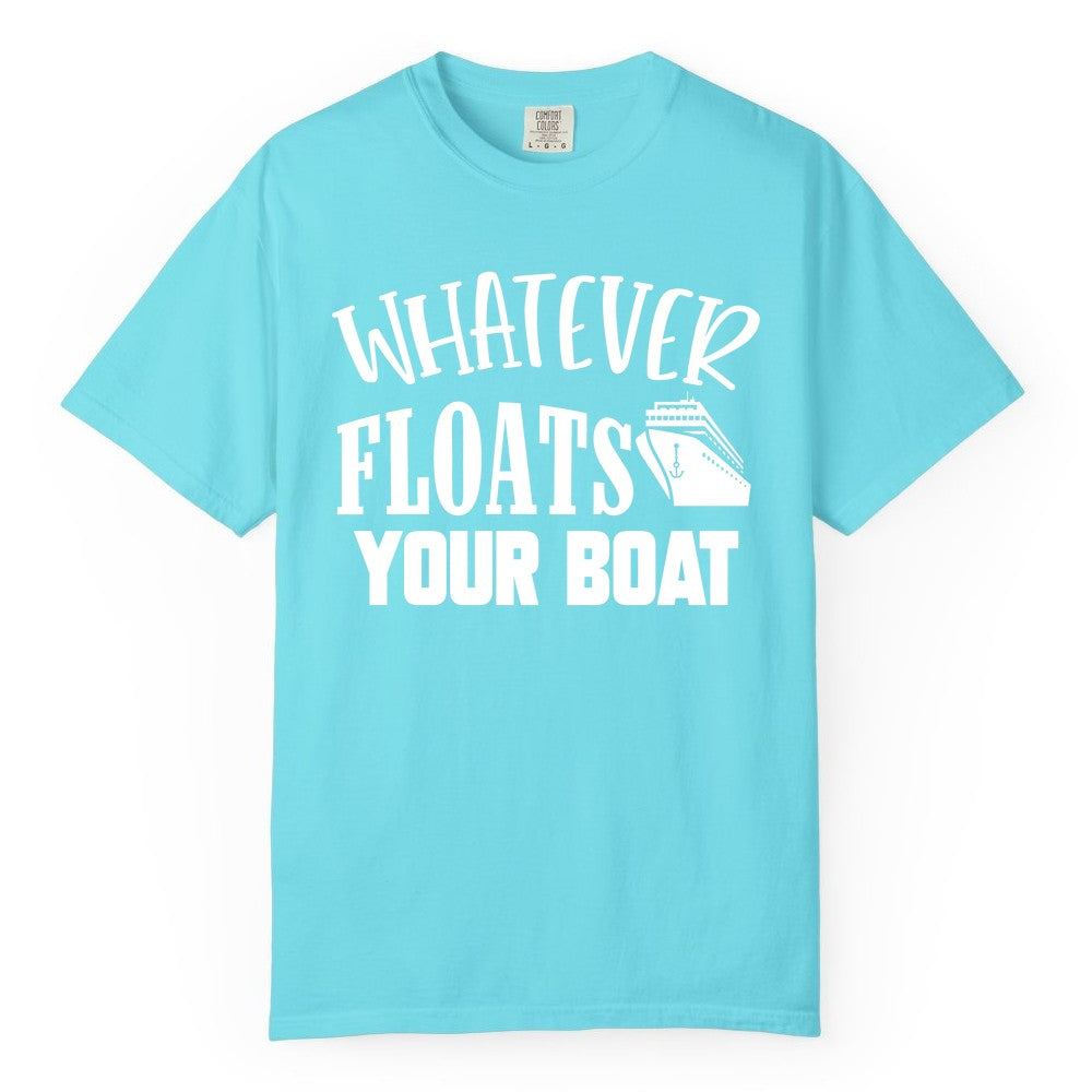 Whatever Floats Your Boat Shirt - Funny Cruise Vacation Apparel Tee (Comfort Color) in Lagoon Blue - Whatever Floats Your Boat Cruise Ship Humor Nautical Shirt