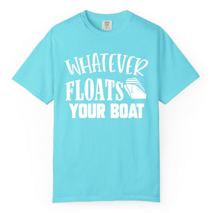 Whatever Floats Your Boat Shirt - Funny Cruise Vacation Apparel Tee (Comfort Color) in Lagoon Blue - Whatever Floats Your Boat Cruise Ship Humor Nautical Shirt