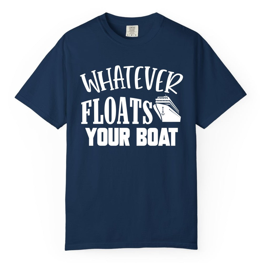 Whatever Floats Your Boat Shirt - Funny Cruise Vacation Apparel Tee (Comfort Color) in Navy - Whatever Floats Your Boat Cruise Ship Humor Nautical Shirt