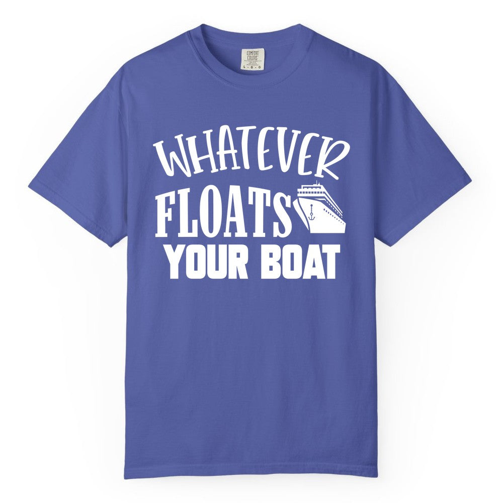 Whatever Floats Your Boat Shirt - Funny Cruise Vacation Apparel Tee (Comfort Color) in Periwinkle - Whatever Floats Your Boat Cruise Ship Humor Nautical Shirt