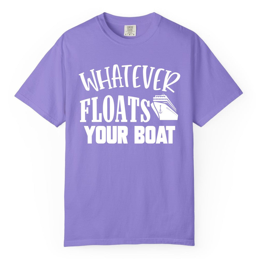 Whatever Floats Your Boat Shirt - Funny Cruise Vacation Apparel Tee (Comfort Color) in Violet - Whatever Floats Your Boat Cruise Ship Humor Nautical Shirt