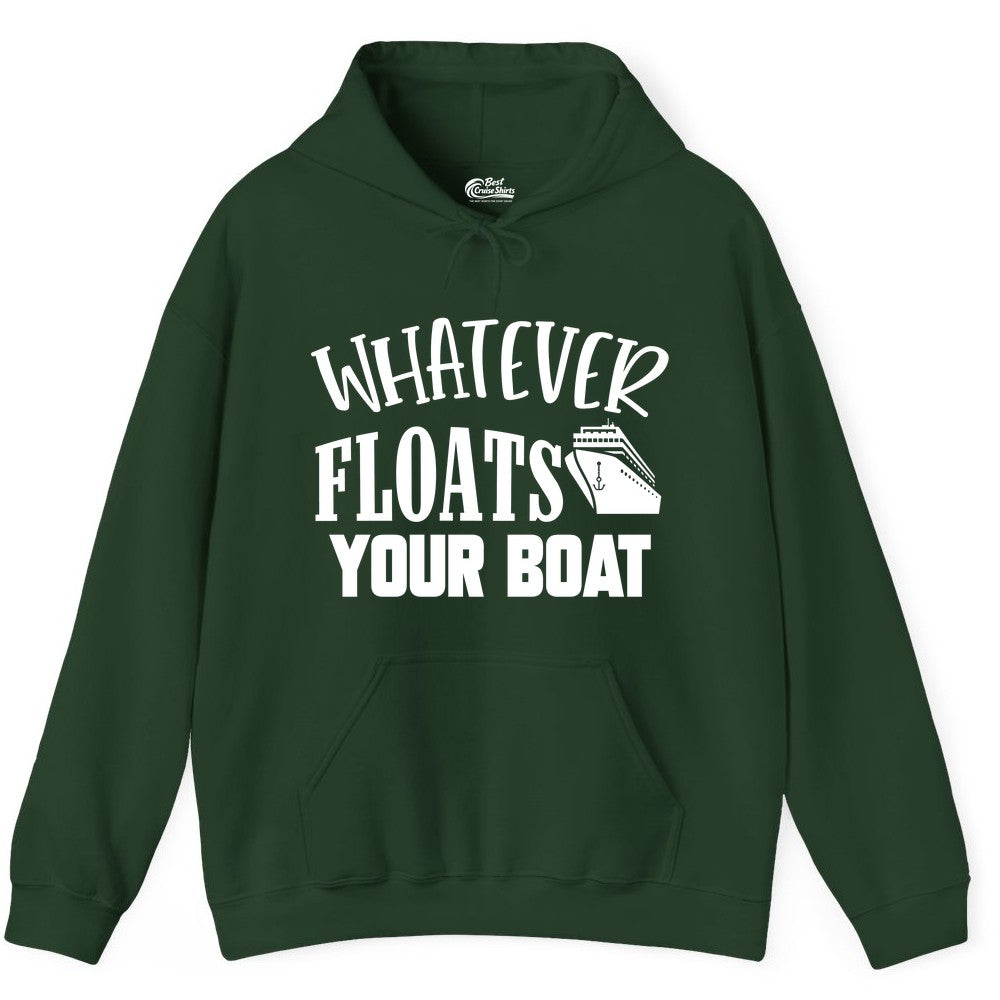 Whatever Floats Your Boat Shirt - Funny Cruise Vacation Apparel Tee (Hoodie) in Forest Green - Whatever Floats Your Boat Cruise Ship Humor Nautical Shirt