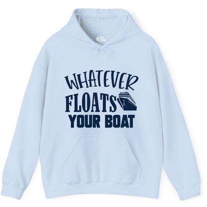 Whatever Floats Your Boat Shirt - Funny Cruise Vacation Apparel Tee (Hoodie) in Light Blue - Whatever Floats Your Boat Cruise Ship Humor Nautical Shirt
