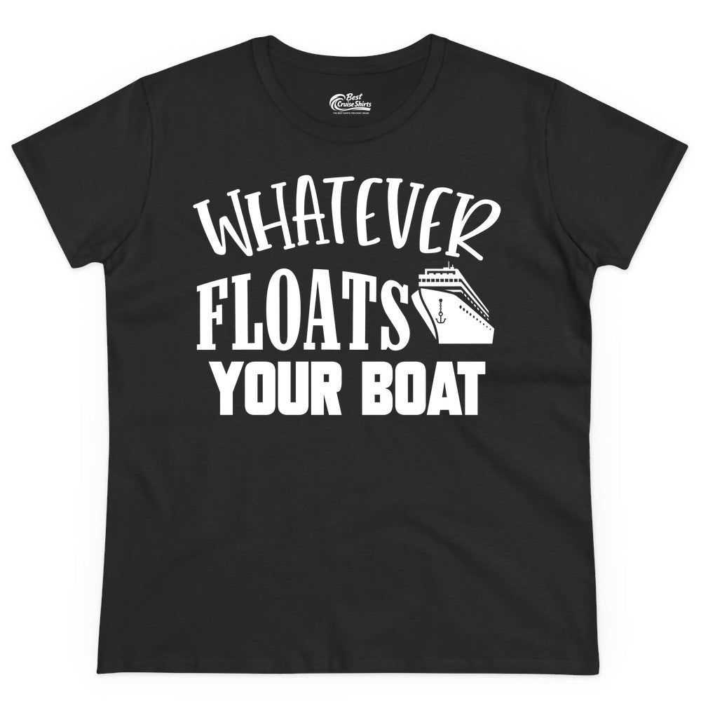 Whatever Floats Your Boat Shirt - Funny Cruise Vacation Apparel Tee (Ladies Tee) in Black - Whatever Floats Your Boat Cruise Ship Humor Nautical Shirt