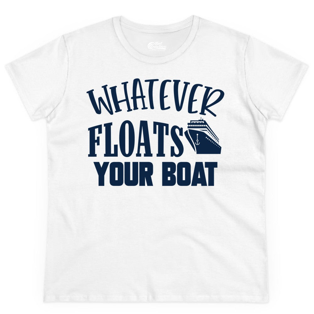 Whatever Floats Your Boat Shirt - Funny Cruise Vacation Apparel Tee (Ladies Tee) in White - Whatever Floats Your Boat Cruise Ship Humor Nautical Shirt