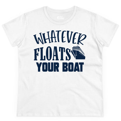 Whatever Floats Your Boat Shirt - Funny Cruise Vacation Apparel Tee (Ladies Tee) in White - Whatever Floats Your Boat Cruise Ship Humor Nautical Shirt