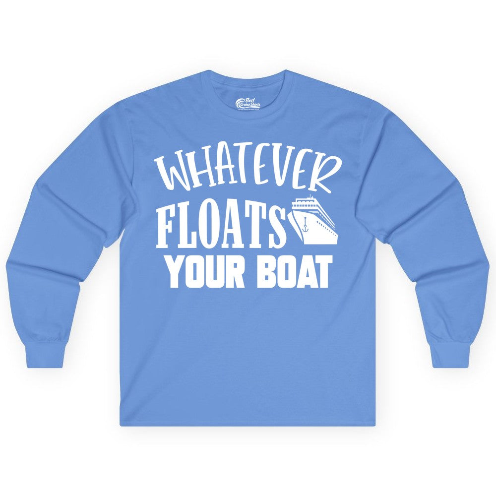 Whatever Floats Your Boat Shirt - Funny Cruise Vacation Apparel Tee (Long Sleeve) in Carolina Blue - Whatever Floats Your Boat Cruise Ship Humor Nautical Shirt