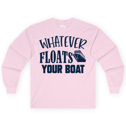 Whatever Floats Your Boat Shirt - Funny Cruise Vacation Apparel Tee (Long Sleeve) in Light Pink - Whatever Floats Your Boat Cruise Ship Humor Nautical Shirt