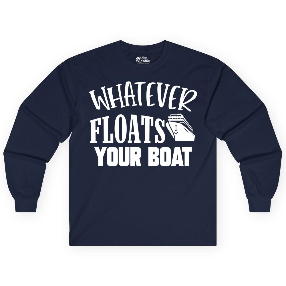 Whatever Floats Your Boat Shirt - Funny Cruise Vacation Apparel Tee (Long Sleeve) in Navy - Whatever Floats Your Boat Cruise Ship Humor Nautical Shirt