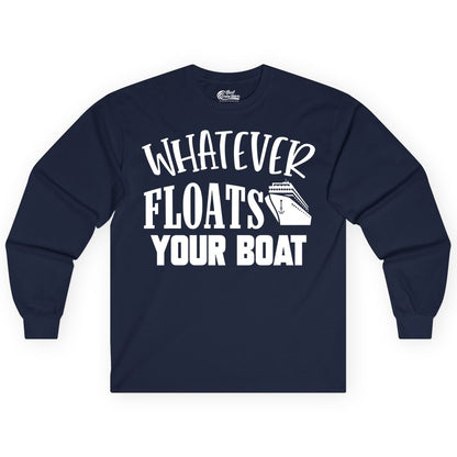 Whatever Floats Your Boat Shirt - Funny Cruise Vacation Apparel Tee (Long Sleeve) in Navy - Whatever Floats Your Boat Cruise Ship Humor Nautical Shirt