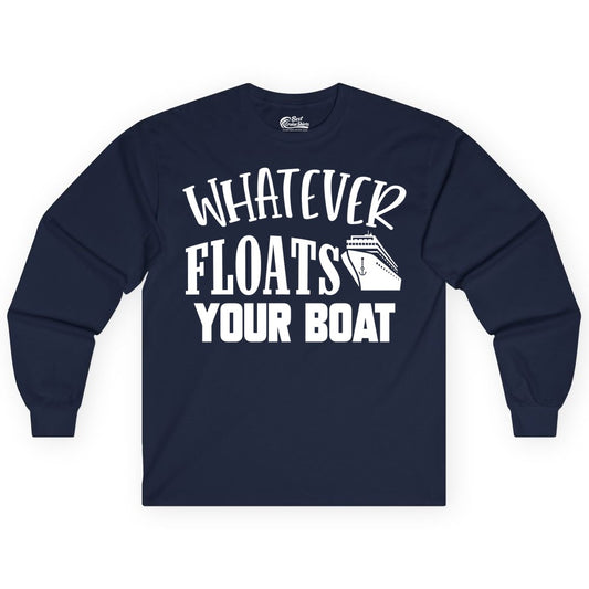 Whatever Floats Your Boat Shirt - Funny Cruise Vacation Apparel Tee (Long Sleeve) in Navy - Whatever Floats Your Boat Cruise Ship Humor Nautical Shirt