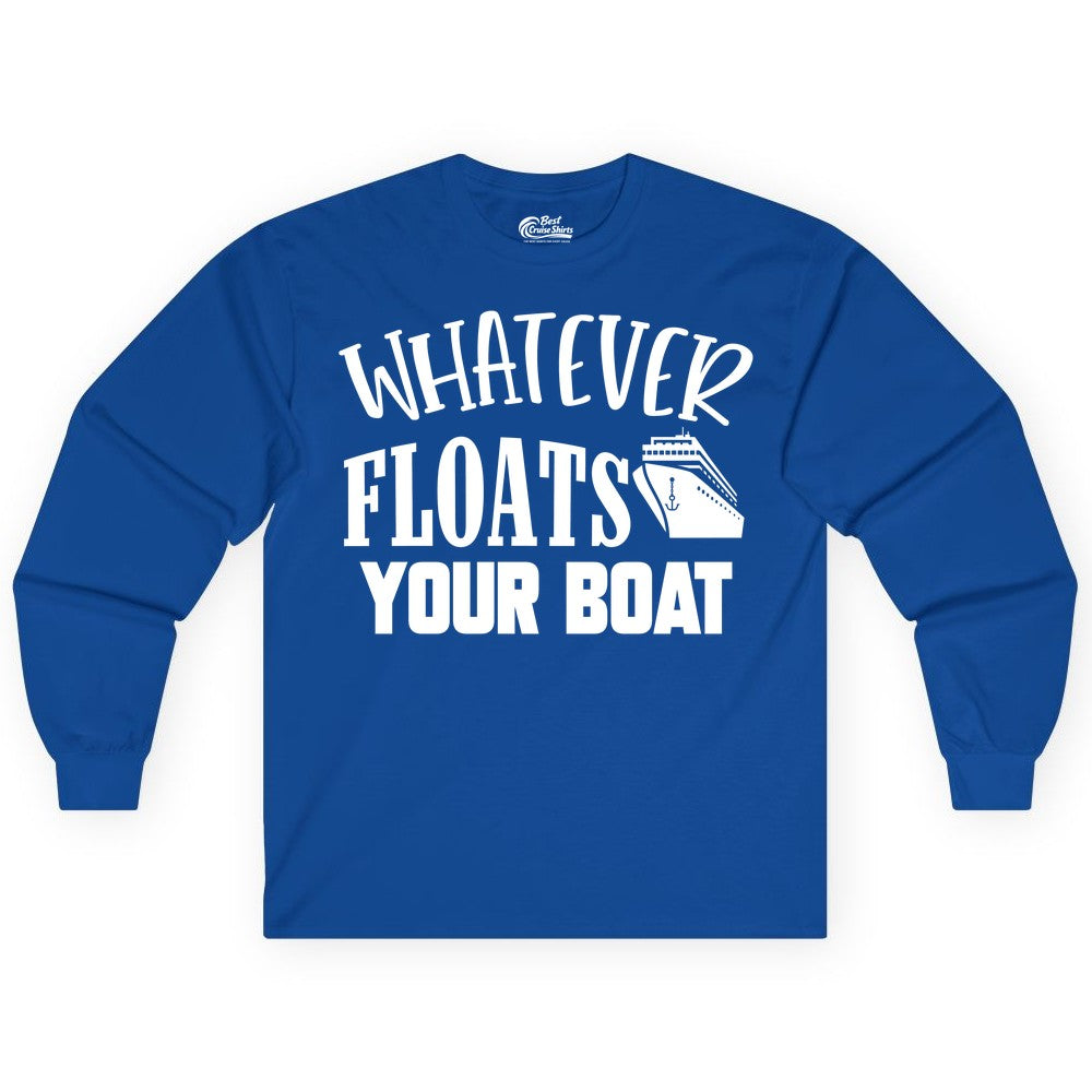 Whatever Floats Your Boat Shirt - Funny Cruise Vacation Apparel Tee (Long Sleeve) in Royal - Whatever Floats Your Boat Cruise Ship Humor Nautical Shirt