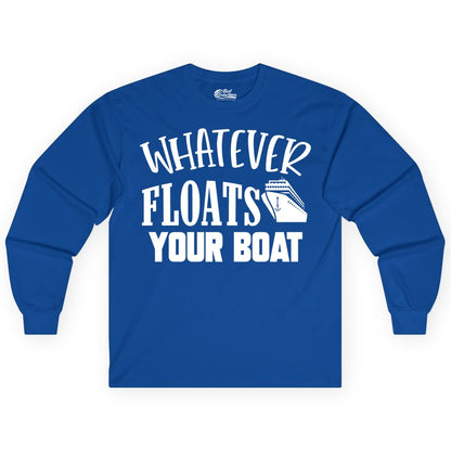 Whatever Floats Your Boat Shirt - Funny Cruise Vacation Apparel Tee (Long Sleeve) in Royal - Whatever Floats Your Boat Cruise Ship Humor Nautical Shirt
