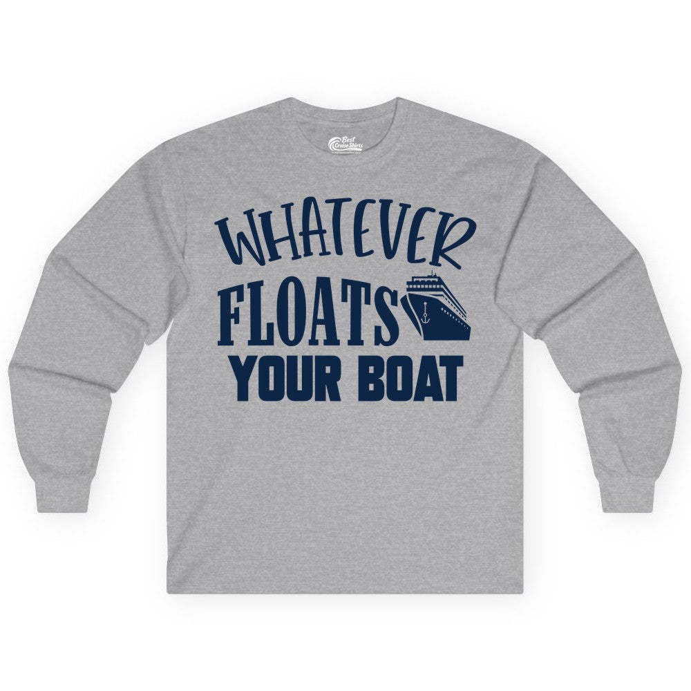 Whatever Floats Your Boat Shirt - Funny Cruise Vacation Apparel Tee (Long Sleeve) in Sport Grey - Whatever Floats Your Boat Cruise Ship Humor Nautical Shirt