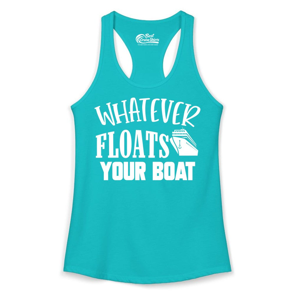 Whatever Floats Your Boat Shirt - Funny Cruise Vacation Apparel Tee (Ladies Tank) in Tahiti Blue - Whatever Floats Your Boat Cruise Ship Humor Nautical Shirt