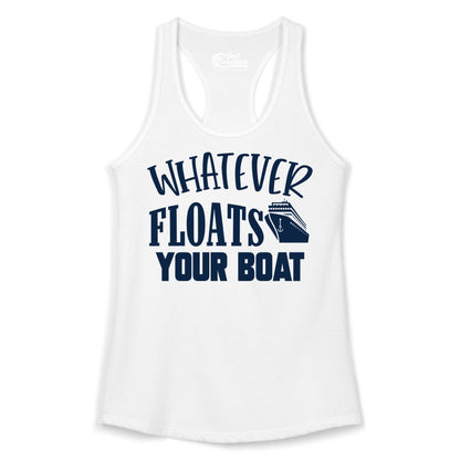 Whatever Floats Your Boat Shirt - Funny Cruise Vacation Apparel Tee (Ladies Tank) in White - Whatever Floats Your Boat Cruise Ship Humor Nautical Shirt