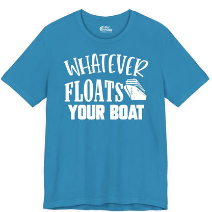 Whatever Floats Your Boat Shirt - Funny Cruise Vacation Apparel Tee (Premium Tee) in Aqua - Whatever Floats Your Boat Cruise Ship Humor Nautical Shirt