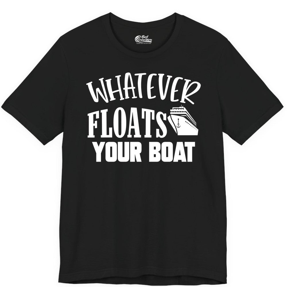 Whatever Floats Your Boat Shirt - Funny Cruise Vacation Apparel Tee (Premium Tee) in Black - Whatever Floats Your Boat Cruise Ship Humor Nautical Shirt