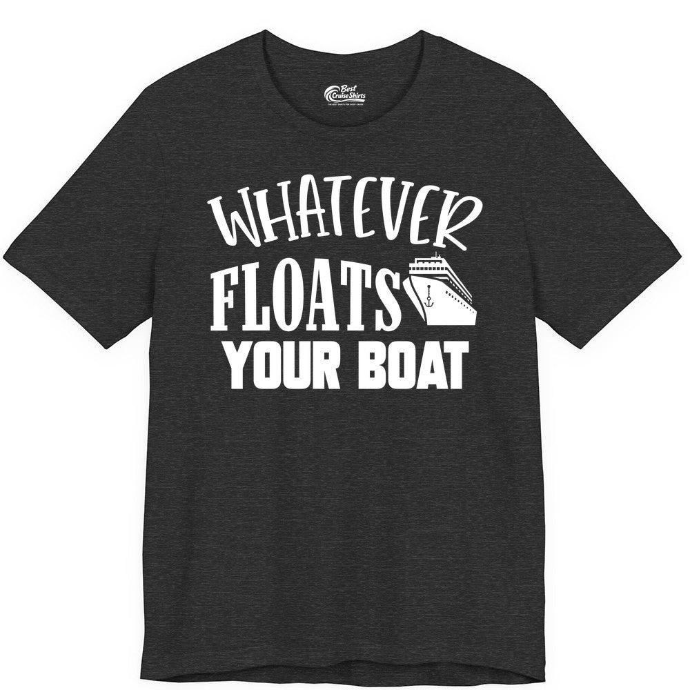 Whatever Floats Your Boat Shirt - Funny Cruise Vacation Apparel Tee (Premium Tee) in Dark Grey Heather - Whatever Floats Your Boat Cruise Ship Humor Nautical Shirt