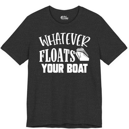 Whatever Floats Your Boat Shirt - Funny Cruise Vacation Apparel Tee (Premium Tee) in Dark Grey Heather - Whatever Floats Your Boat Cruise Ship Humor Nautical Shirt