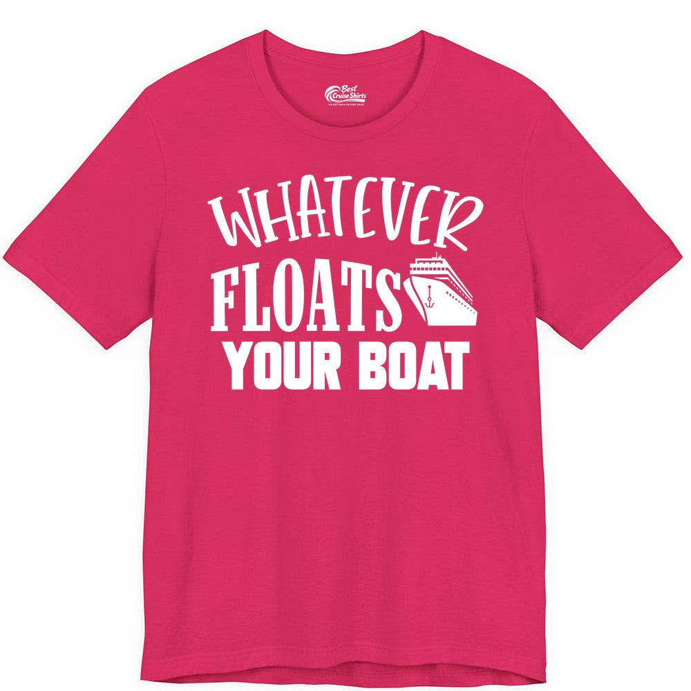 Whatever Floats Your Boat Shirt - Funny Cruise Vacation Apparel Tee (Premium Tee) in Fuchsia - Whatever Floats Your Boat Cruise Ship Humor Nautical Shirt