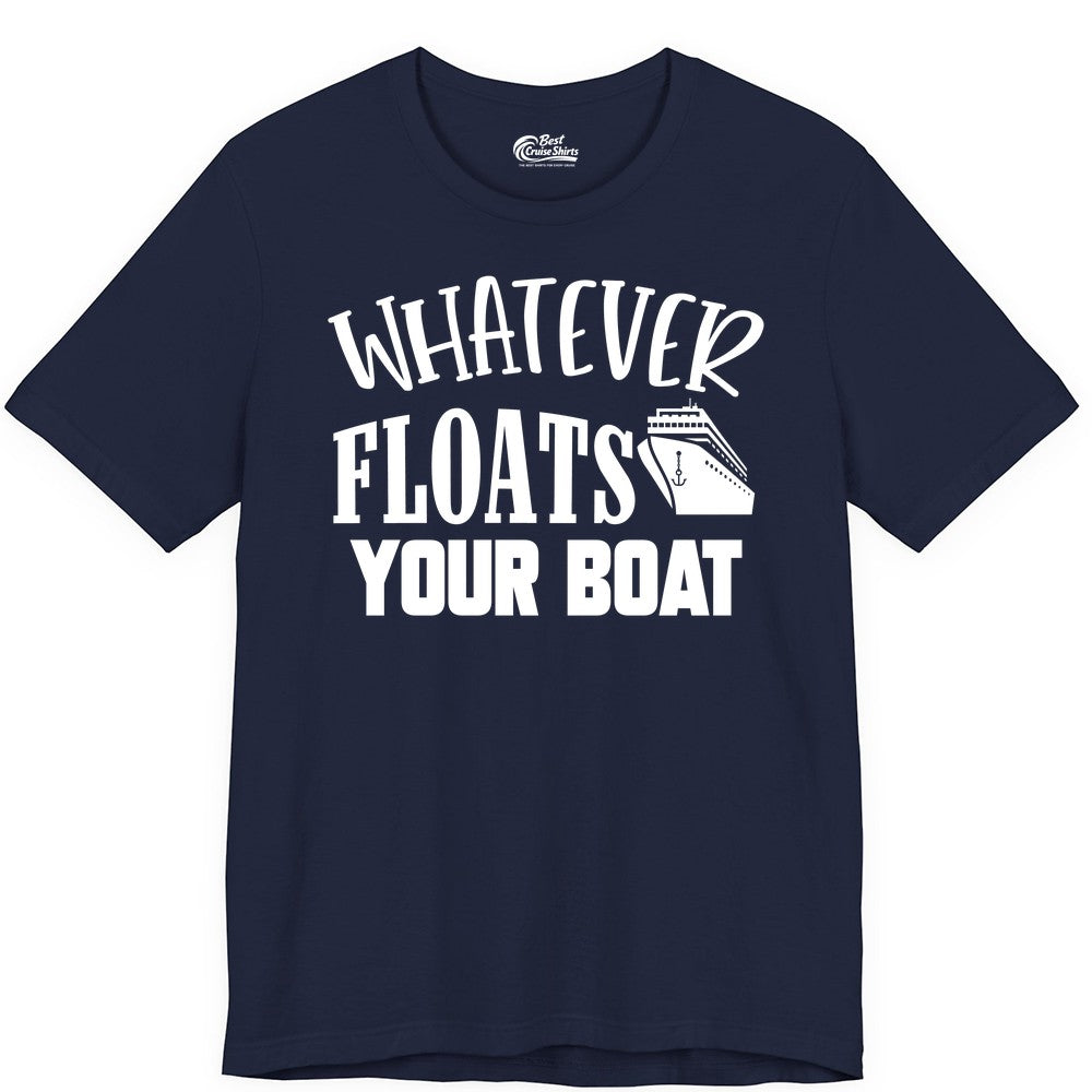 Whatever Floats Your Boat Shirt - Funny Cruise Vacation Apparel Tee (Premium Tee) in Navy - Whatever Floats Your Boat Cruise Ship Humor Nautical Shirt