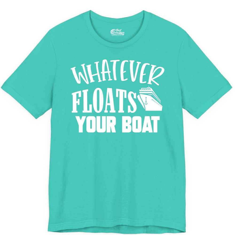 Whatever Floats Your Boat Shirt - Funny Cruise Vacation Apparel Tee (Premium Tee) in Teal - Whatever Floats Your Boat Cruise Ship Humor Nautical Shirt