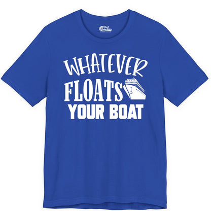 Whatever Floats Your Boat Shirt - Funny Cruise Vacation Apparel Tee (Premium Tee) in True Royal - Whatever Floats Your Boat Cruise Ship Humor Nautical Shirt