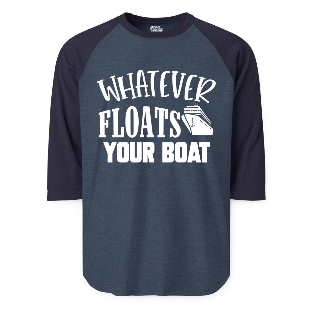 Whatever Floats Your Boat Shirt - Funny Cruise Vacation Apparel Tee (Raglan) in Heather DenimNavy - Whatever Floats Your Boat Cruise Ship Humor Nautical Shirt