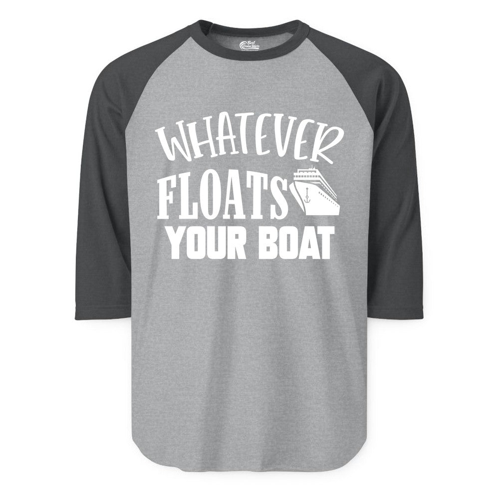 Whatever Floats Your Boat Shirt - Funny Cruise Vacation Apparel Tee (Raglan) in Heather GreyHeather Charcoal - Whatever Floats Your Boat Cruise Ship Humor Nautical Shirt