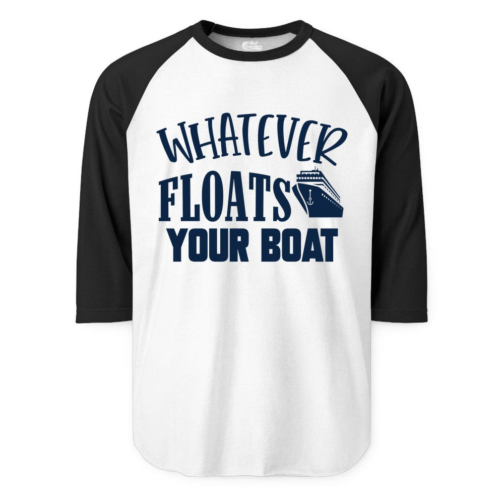 Whatever Floats Your Boat Shirt - Funny Cruise Vacation Apparel Tee (Raglan) in WhiteBlack - Whatever Floats Your Boat Cruise Ship Humor Nautical Shirt