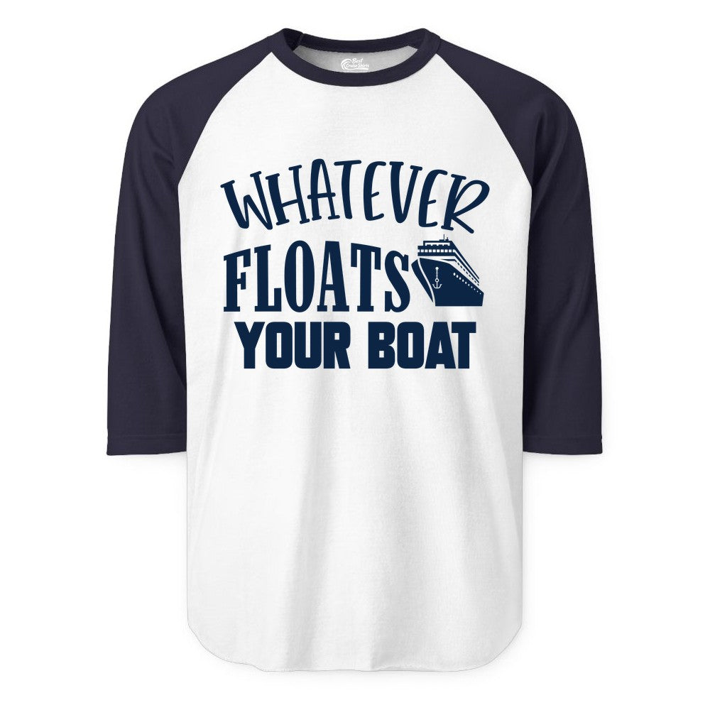 Whatever Floats Your Boat Shirt - Funny Cruise Vacation Apparel Tee (Raglan) in WhiteNavy - Whatever Floats Your Boat Cruise Ship Humor Nautical Shirt