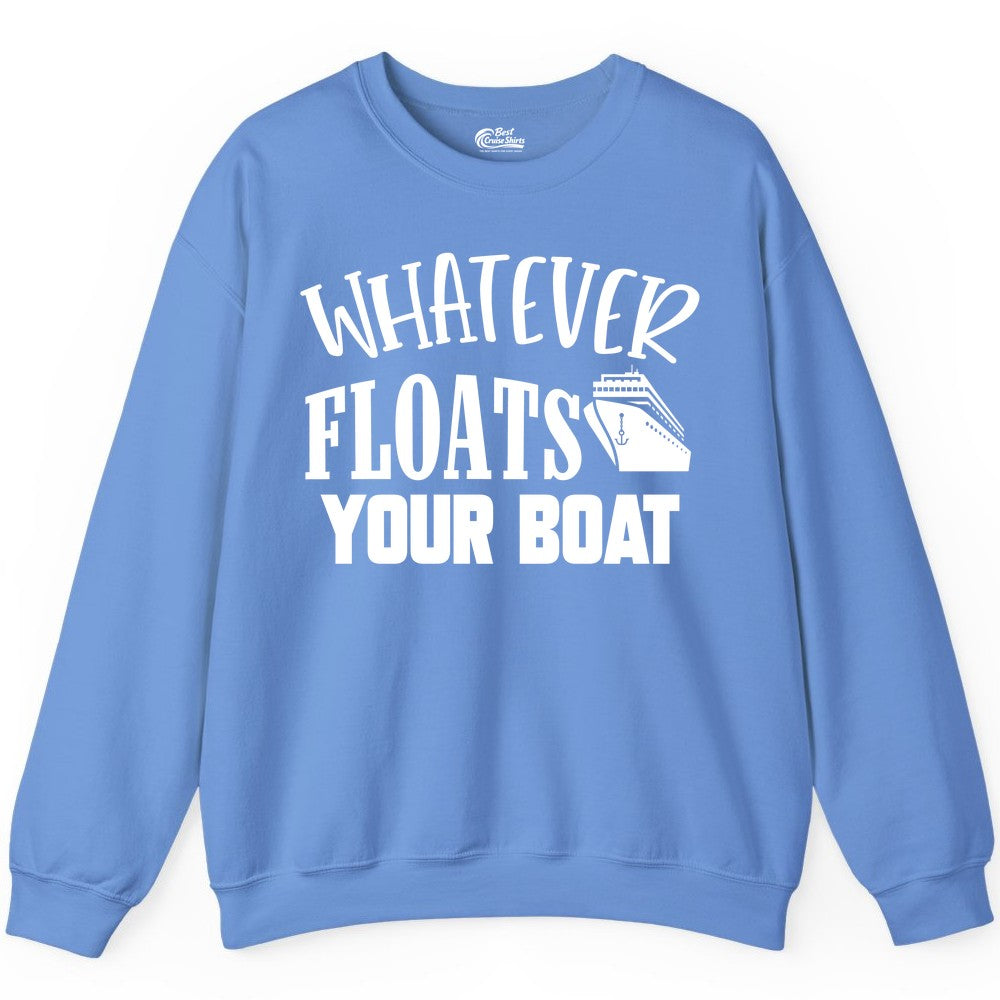 Whatever Floats Your Boat Shirt - Funny Cruise Vacation Apparel Tee (Sweatshirt) in Carolina Blue - Whatever Floats Your Boat Cruise Ship Humor Nautical Shirt