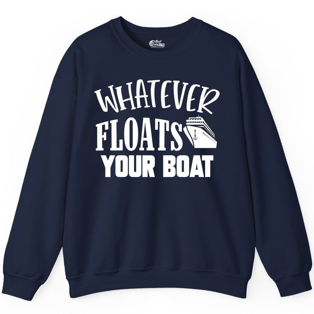 Whatever Floats Your Boat Shirt - Funny Cruise Vacation Apparel Tee (Sweatshirt) in Navy - Whatever Floats Your Boat Cruise Ship Humor Nautical Shirt