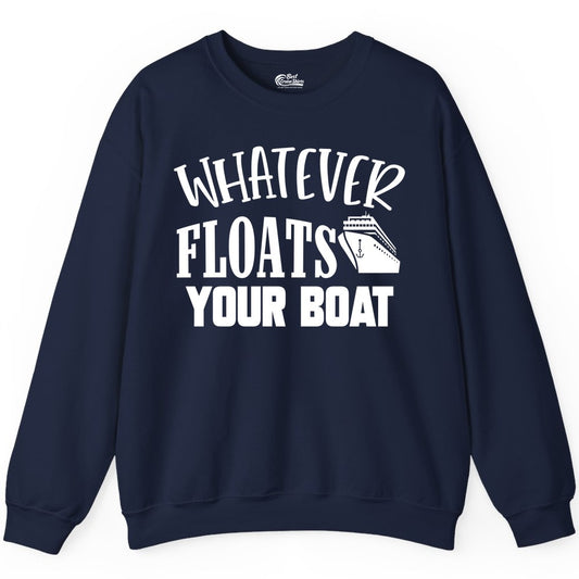 Whatever Floats Your Boat Shirt - Funny Cruise Vacation Apparel Tee (Sweatshirt) in Navy - Whatever Floats Your Boat Cruise Ship Humor Nautical Shirt