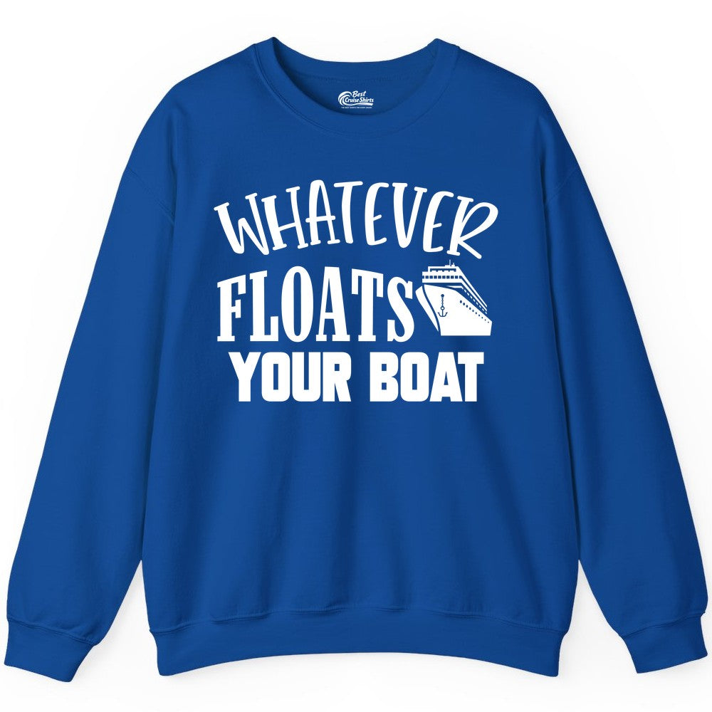 Whatever Floats Your Boat Shirt - Funny Cruise Vacation Apparel Tee (Sweatshirt) in Royal - Whatever Floats Your Boat Cruise Ship Humor Nautical Shirt