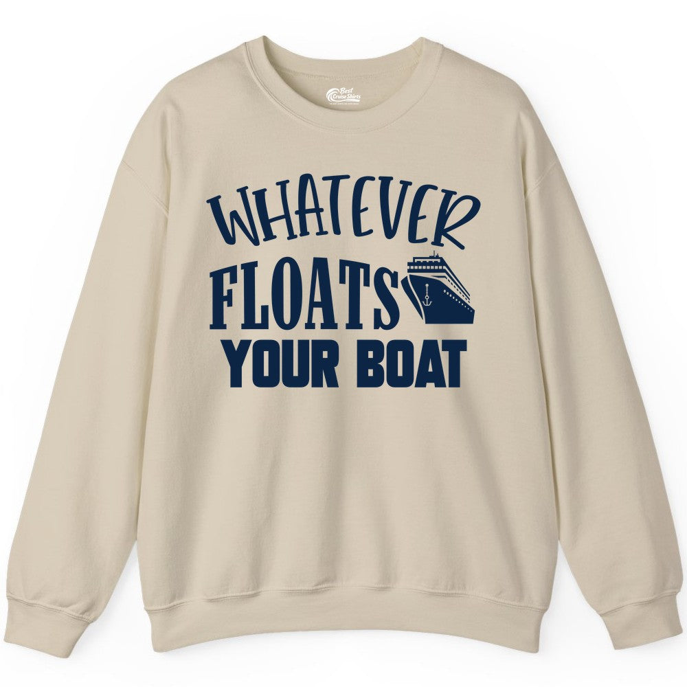 Whatever Floats Your Boat Shirt - Funny Cruise Vacation Apparel Tee (Sweatshirt) in Sand - Whatever Floats Your Boat Cruise Ship Humor Nautical Shirt