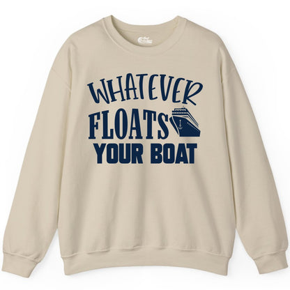Whatever Floats Your Boat Shirt - Funny Cruise Vacation Apparel Tee (Sweatshirt) in Sand - Whatever Floats Your Boat Cruise Ship Humor Nautical Shirt