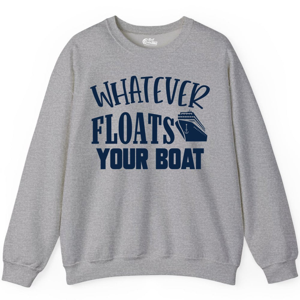 Whatever Floats Your Boat Shirt - Funny Cruise Vacation Apparel Tee (Sweatshirt) in Sport Grey - Whatever Floats Your Boat Cruise Ship Humor Nautical Shirt