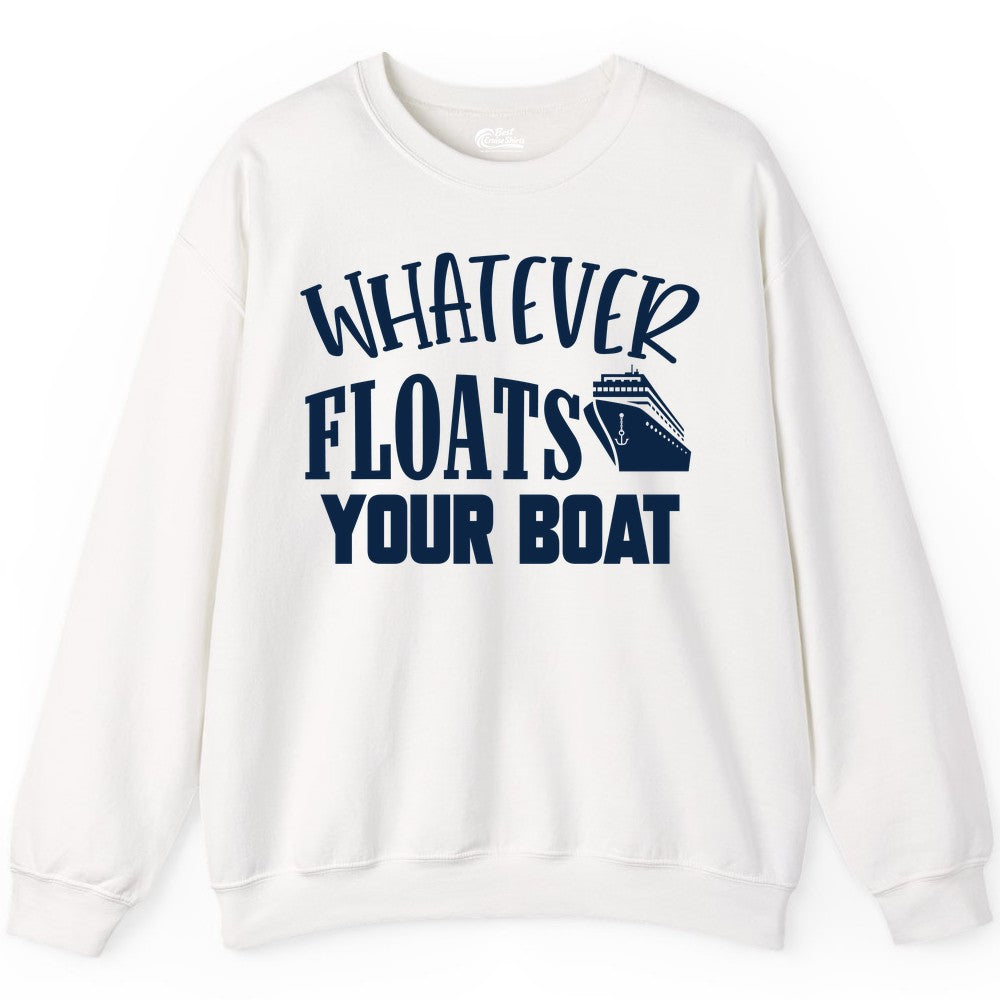 Whatever Floats Your Boat Shirt - Funny Cruise Vacation Apparel Tee (Sweatshirt) in White - Whatever Floats Your Boat Cruise Ship Humor Nautical Shirt