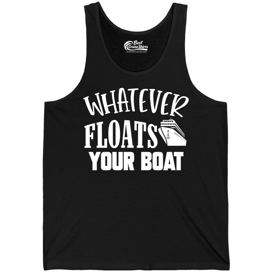 Whatever Floats Your Boat Shirt - Funny Cruise Vacation Apparel Tee (Tank Top) in Black - Whatever Floats Your Boat Cruise Ship Humor Nautical Shirt