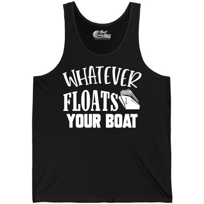 Whatever Floats Your Boat Shirt - Funny Cruise Vacation Apparel Tee (Tank Top) in Black - Whatever Floats Your Boat Cruise Ship Humor Nautical Shirt