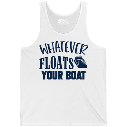 Whatever Floats Your Boat Shirt - Funny Cruise Vacation Apparel Tee (Tank Top) in White - Whatever Floats Your Boat Cruise Ship Humor Nautical Shirt