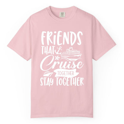 Friends Cruise Shirt - Nautical Group Cruise Vacation Apparel Fun (Comfort Color) in Blossom - Friends That Cruise Together Stay Together Nautical Group Shirt