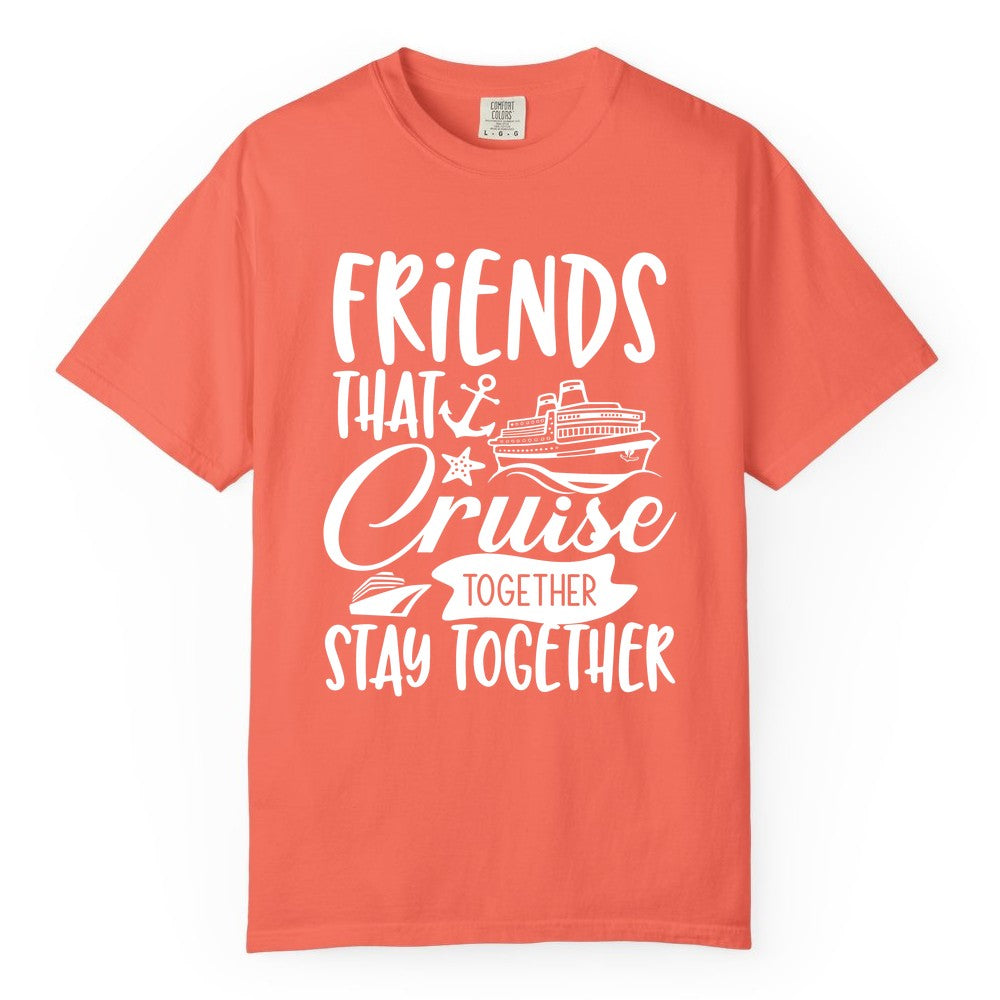 Friends Cruise Shirt - Nautical Group Cruise Vacation Apparel Fun (Comfort Color) in Bright Salmon - Friends That Cruise Together Stay Together Nautical Group Shirt