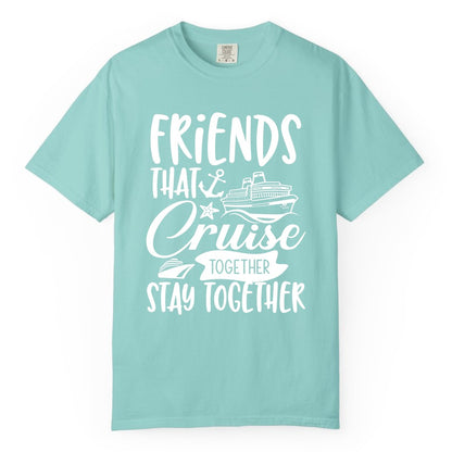 Friends Cruise Shirt - Nautical Group Cruise Vacation Apparel Fun (Comfort Color) in Chalky Mint - Friends That Cruise Together Stay Together Nautical Group Shirt