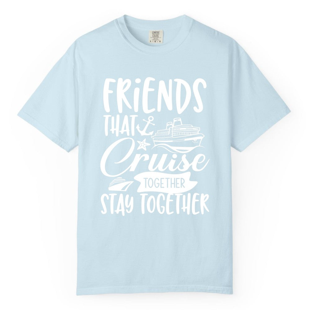 Friends Cruise Shirt - Nautical Group Cruise Vacation Apparel Fun (Comfort Color) in Chambray - Friends That Cruise Together Stay Together Nautical Group Shirt